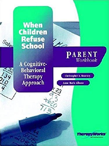 when children refuse school a cognitive behavioral therapy approach parent workbook treatments that work Doc