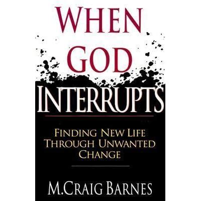 when god interrupts finding new life through unwanted change m craig barnes Reader