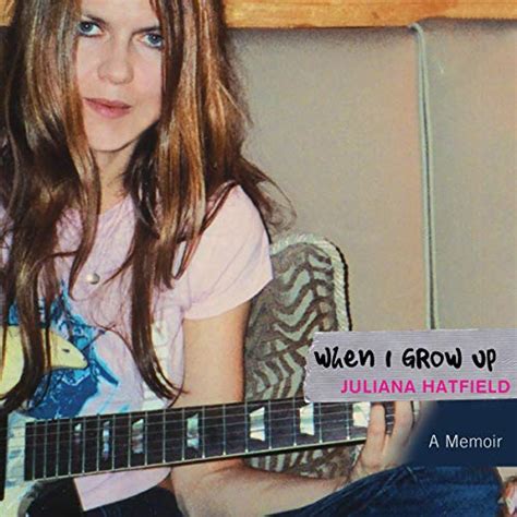 when i grow up a memoir juliana hatfield Reader