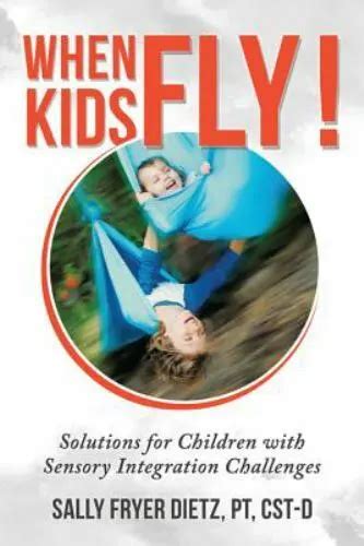 when kids fly solutions for children with sensory integration challenges Epub