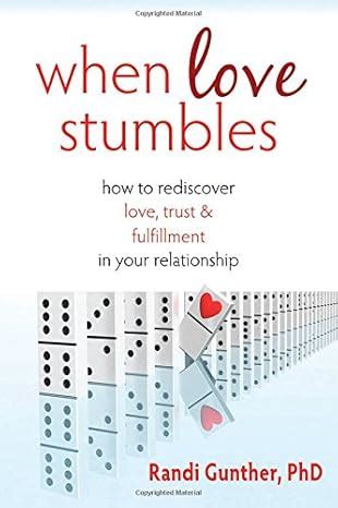 when love stumbles how to rediscover love trust and fulfillment in your relationship Kindle Editon