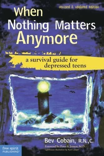 when nothing matters anymore a survival guide for depressed teens PDF