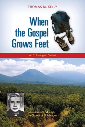 when the gospel grows feet rutilio grande sj and the church of el salvador an ecclesiology in context Kindle Editon