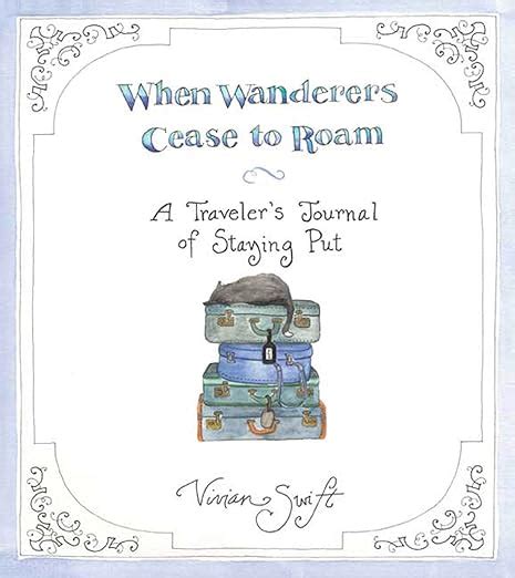 when wanderers cease to roam a travelers journal of staying put Doc