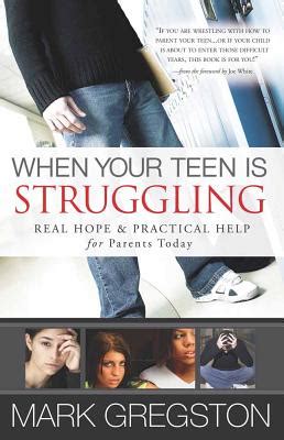 when your teen is struggling real hope and practical help for parents today Doc