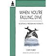 when youre falling dive acceptance freedom and possibility PDF