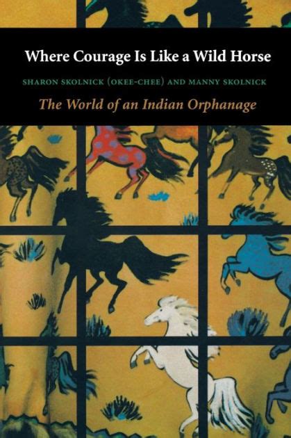 where courage is like a wild horse the world of an indian orphanage PDF