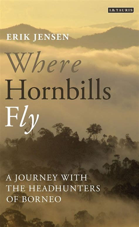 where hornbills fly a journey with the headhunters of borneo Reader