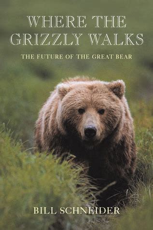 where the grizzly walks the future of the great bear Reader