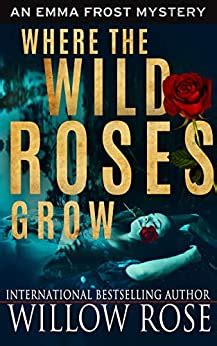 where the wild roses grow emma frost book 10 Kindle Editon