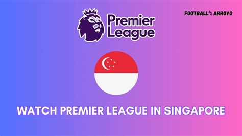 where to watch premier league in singapore