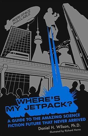 wheres my jetpack? a guide to the amazing science fiction future that never arrived Reader