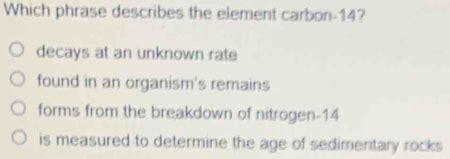 which phrase describes the element carbon 14