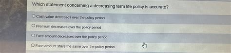 which statement concerning a decreasing term life policy is accurate
