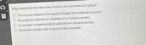 which statement describes how enzymes and substrates are related