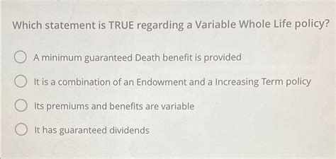 which statement is true regarding a variable whole life policy