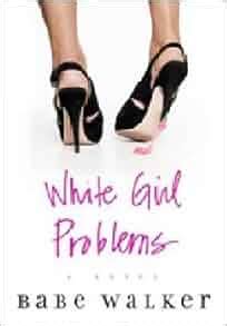 white girl problems babe walker Reader