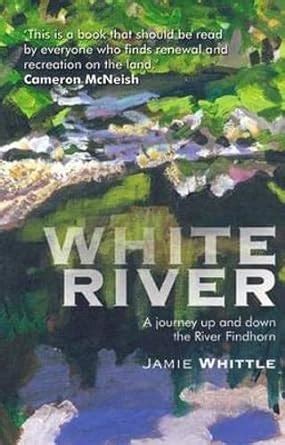 white river a journey up and down the river findhorn Kindle Editon