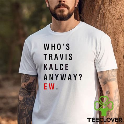 who's travis kelce anyway shirt