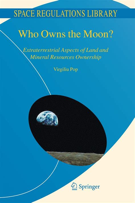 who owns the moon? extraterrestrial aspects of land and mineral resources ownership space regulations library Epub