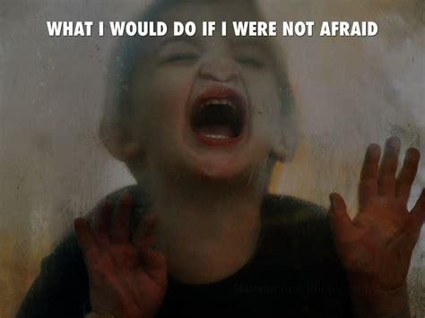 who would i be if i werent so afraid? Doc