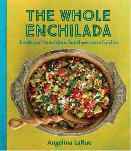 whole enchilada the fresh and nutritious southwestern cuisine Epub