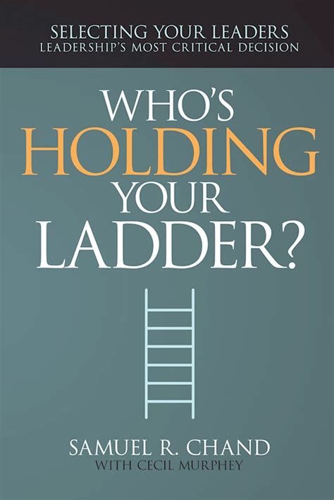 whos holding your ladder? selecting your leaders leaderships most critical decision Doc