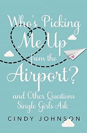 whos picking me up from the airport? and other questions single girls ask Epub