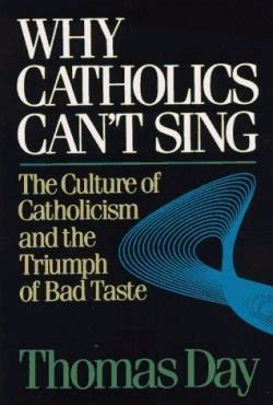 why catholics cant sing the culture of catholicism and the triumph of bad taste PDF