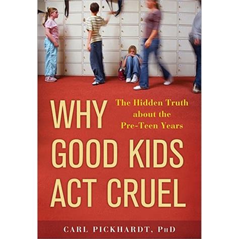 why good kids act cruel the hidden truth about the pre teen years Epub