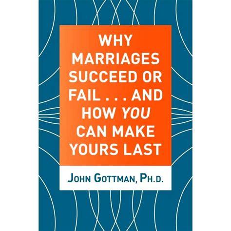 why marriages succeed or fail and how you can make yours last Doc