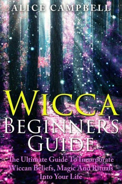 wicca wicca for beginners the essential guide to incorporate magic witchcraft and wiccan beliefs into your life Epub