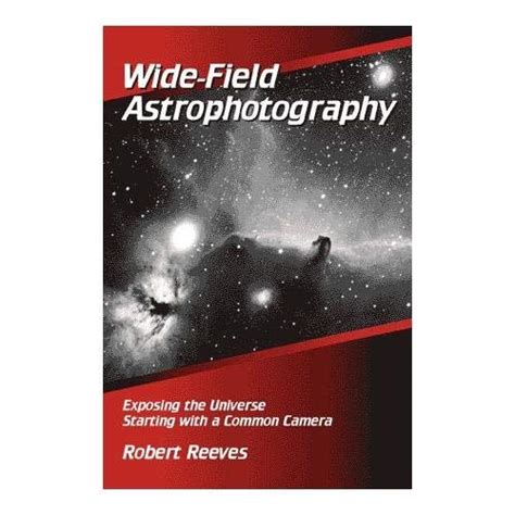 wide field astrophotography exposing the universe starting with a common camera Kindle Editon