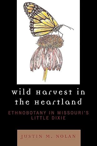wild harvest in the heartland ethnobotany in missouris little dixie PDF