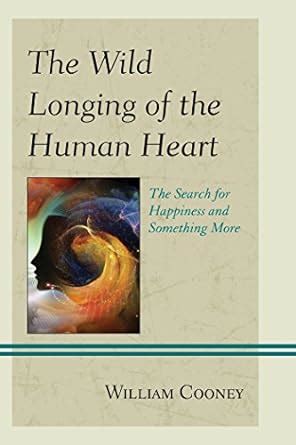 wild longing human heart happiness Doc