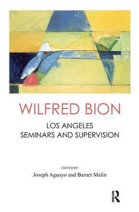 wilfred bion los angeles seminars and supervision Reader