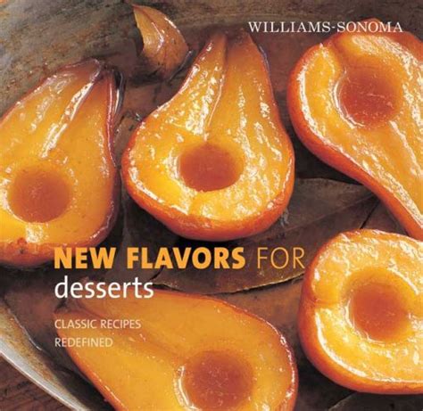 williams sonoma new flavors for desserts classic recipes redefined new flavors for series PDF