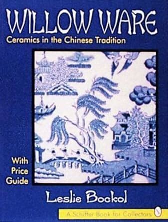 willow ware ceramics in the chinese tradition with price guide schiffer book for collectors Epub