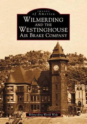 wilmerding and the westinghouse air brake company images of america Reader