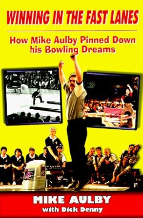 winning in the fast lanes how mike aulby pinned down his bowling dreams Reader