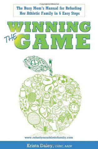 winning the game the busy moms manual for refueling her athletic family in 6 easy steps Kindle Editon