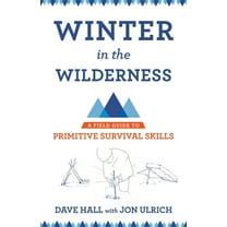 winter in the wilderness a field guide to primitive survival skills PDF