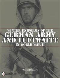 winter uniforms of the german army and lufwaffe in world war ii Kindle Editon
