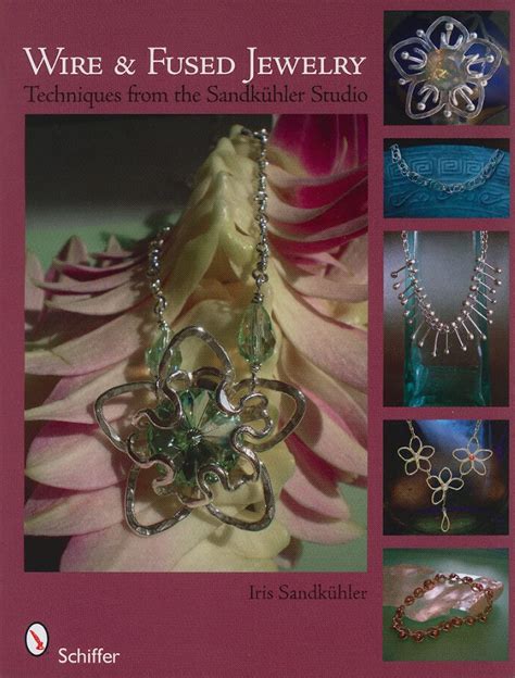 wire and fused jewelry techniques from the sandkuhler studio Kindle Editon