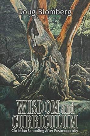 wisdom and curriculum christian schooling after postmodernity Epub