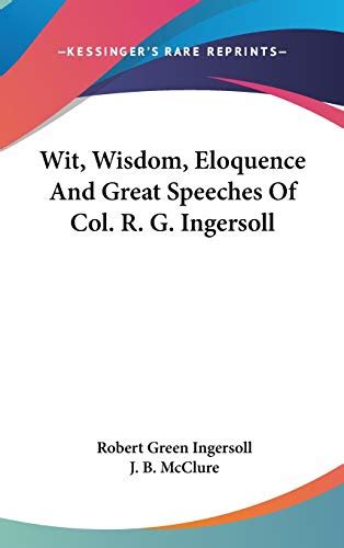 wisdom eloquence great speeches ingersoll Kindle Editon