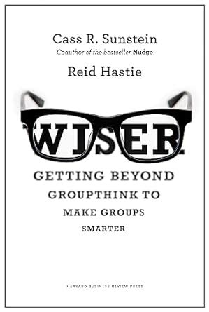 wiser getting beyond groupthink to make groups smarter Doc