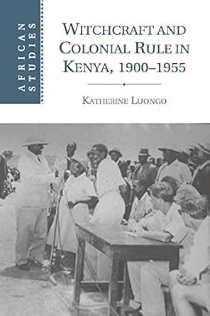 witchcraft and colonial rule in kenya 1900 1955 african studies Doc