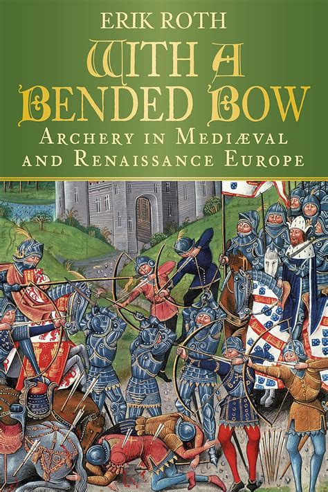 with a bended bow archery in mediaeval and renaissance europe Kindle Editon