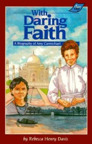 with daring faith a biography of amy carmichael Doc